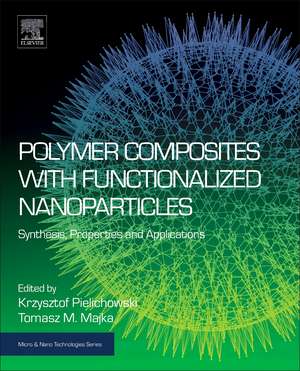 Polymer Composites with Functionalized Nanoparticles: Synthesis, Properties, and Applications de Krzysztof Pielichowski