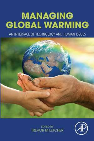 Managing Global Warming: An Interface of Technology and Human Issues de Trevor Letcher