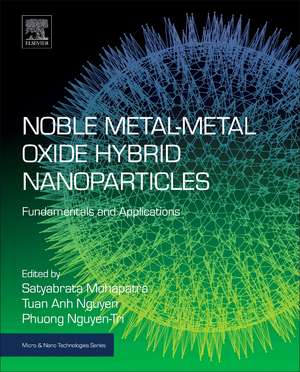 Noble Metal-Metal Oxide Hybrid Nanoparticles: Fundamentals and Applications de Satyabrata Mohapatra