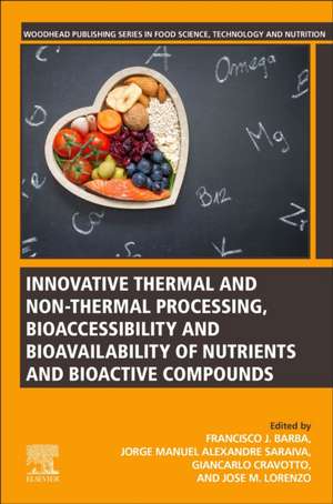 Innovative Thermal and Non-Thermal Processing, Bioaccessibility and Bioavailability of Nutrients and Bioactive Compounds de Francisco J. Barba