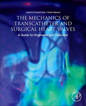 The Mechanics of Transcatheter and Surgical Heart Valves: A Guide for Engineers and Clinicians de Lakshmi Prasad Dasi