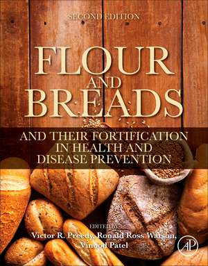 Flour and Breads and Their Fortification in Health and Disease Prevention de Victor R. Preedy