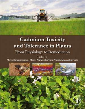 Cadmium Toxicity and Tolerance in Plants: From Physiology to Remediation de Mirza Hasanuzzaman