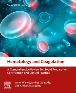 Hematology and Coagulation: A Comprehensive Review for Board Preparation, Certification and Clinical Practice de Amer Wahed