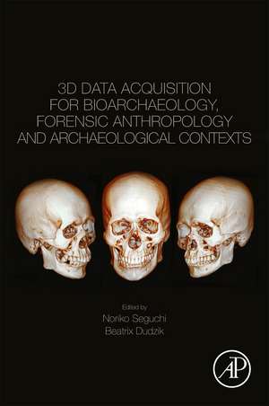 3D Data Acquisition for Bioarchaeology, Forensic Anthropology, and Archaeology de Noriko Seguchi