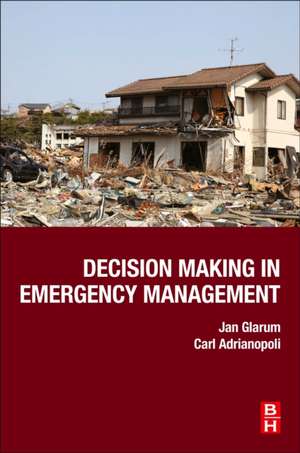 Decision Making in Emergency Management de Jan Glarum