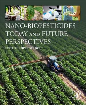 Nano-Biopesticides Today and Future Perspectives de Opender Koul