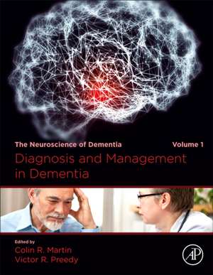 Diagnosis and Management in Dementia: The Neuroscience of Dementia, Volume 1 de Colin R Martin