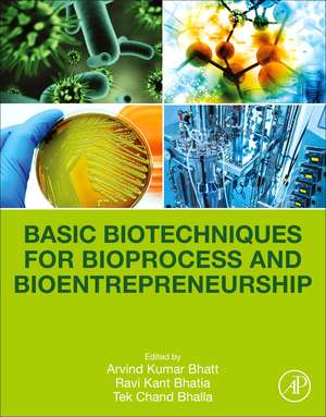 Basic Biotechniques for Bioprocess and Bioentrepreneurship de Arvind Kumar Bhatt