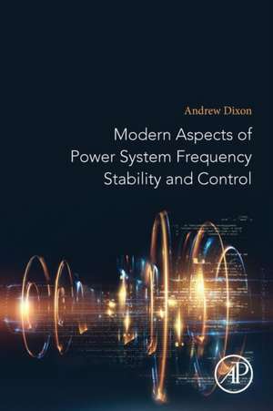 Modern Aspects of Power System Frequency Stability and Control de Andrew Dixon