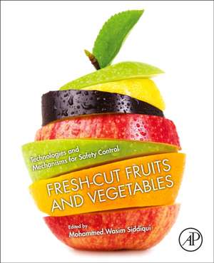 Fresh-Cut Fruits and Vegetables: Technologies and Mechanisms for Safety Control de Mohammed Wasim Siddiqui