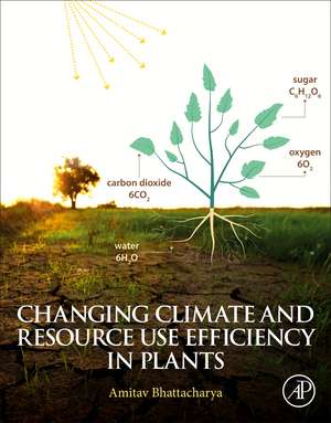 Changing Climate and Resource use Efficiency in Plants de Amitav Bhattacharya