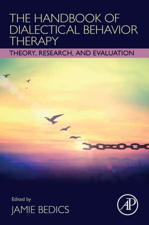 The Handbook of Dialectical Behavior Therapy: Theory, Research, and Evaluation de Jamie Bedics