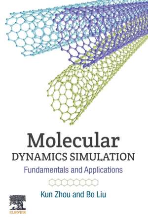 Molecular Dynamics Simulation: Fundamentals and Applications de Kun Zhou