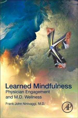 Learned Mindfulness: Physician Engagement and M.D. Wellness de Frank John Ninivaggi