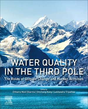 Water Quality in the Third Pole: The Roles of Climate Change and Human Activities de Chhatra Mani Sharma