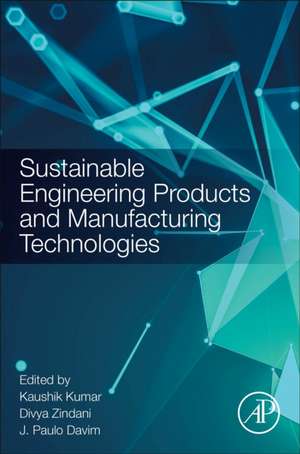 Sustainable Engineering Products and Manufacturing Technologies de Kaushik Kumar