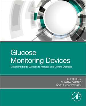 Glucose Monitoring Devices: Measuring Blood Glucose to Manage and Control Diabetes de Chiara Fabris