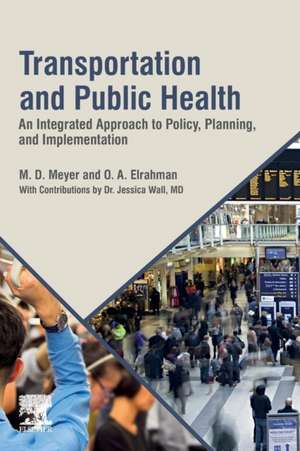 Transportation and Public Health: An Integrated Approach to Policy, Planning, and Implementation de M. D. Meyer