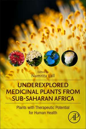 Underexplored Medicinal Plants from Sub-Saharan Africa: Plants with Therapeutic Potential for Human Health de Namrita Lall