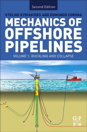 Mechanics of Offshore Pipelines: Volume I: Buckling and Collapse de Stelios Kyriakides