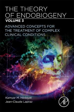 The Theory of Endobiogeny: Volume 3: Advanced Concepts for the Treatment of Complex Clinical Conditions de Kamyar M. Hedayat