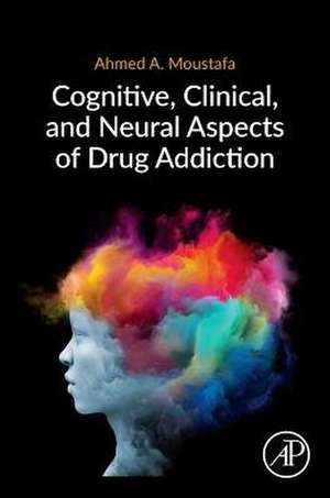 Cognitive, Clinical, and Neural Aspects of Drug Addiction de Ahmed Moustafa