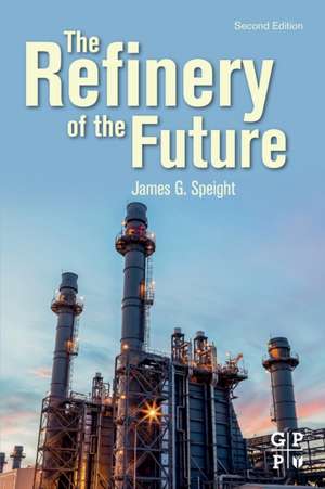 The Refinery of the Future de James G. Speight