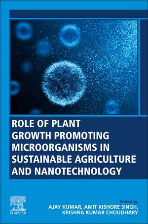 Role of Plant Growth Promoting Microorganisms in Sustainable Agriculture and Nanotechnology de Ajay Kumar