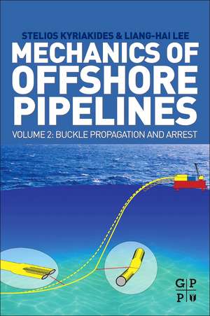 Mechanics of Offshore Pipelines, Volume 2: Buckle Propagation and Arrest de Stelios Kyriakides