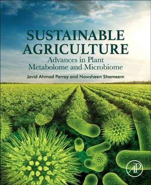 Sustainable Agriculture: Advances in Plant Metabolome and Microbiome de Javid Ahmad Parray