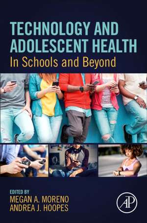 Technology and Adolescent Health: In Schools and Beyond de Megan A. Moreno