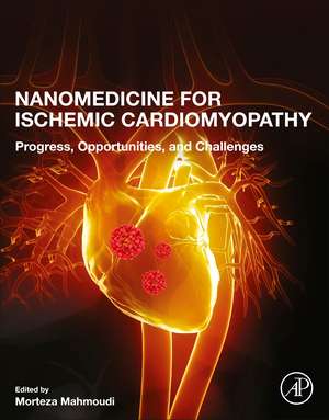 Nanomedicine for Ischemic Cardiomyopathy: Progress, Opportunities, and Challenges de Morteza Mahmoudi