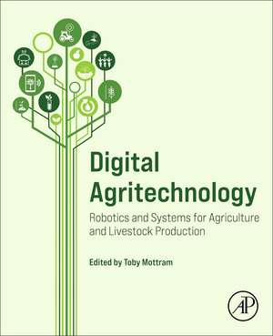 Digital Agritechnology: Robotics and Systems for Agriculture and Livestock Production de Toby Mottram