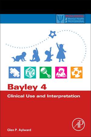 Bayley 4 Clinical Use and Interpretation de Glen P. Aylward