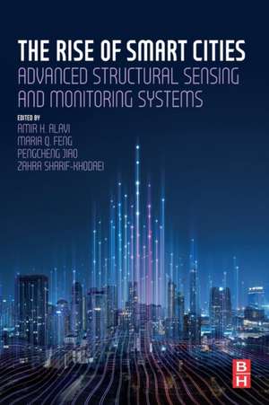 The Rise of Smart Cities: Advanced Structural Sensing and Monitoring Systems de Amir Hossein Alavi