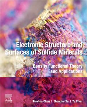 Electronic Structure and Surfaces of Sulfide Minerals: Density Functional Theory and Applications de Jianhua Chen