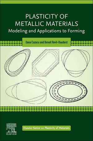 Plasticity of Metallic Materials: Modeling and Applications to Forming de Oana Cazacu