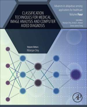 Classification Techniques for Medical Image Analysis and Computer Aided Diagnosis de Nilanjan Dey