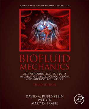 Biofluid Mechanics: An Introduction to Fluid Mechanics, Macrocirculation, and Microcirculation de David Rubenstein