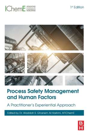 Process Safety Management and Human Factors: A Practitioner’s Experiential Approach de Waddah S. Ghanem Al Hashmi