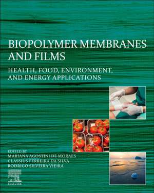 Biopolymer Membranes and Films: Health, Food, Environment, and Energy Applications de Mariana Agostini De Moraes