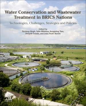 Water Conservation and Wastewater Treatment in BRICS Nations: Technologies, Challenges, Strategies and Policies de Pardeep Singh