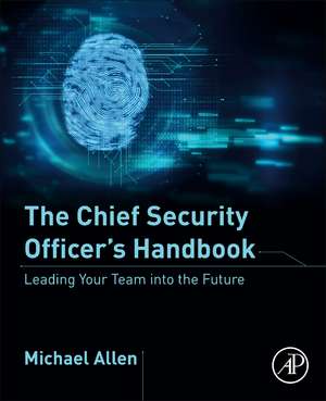 The Chief Security Officer’s Handbook: Leading Your Team into the Future de Michael Allen