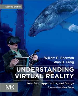 Understanding Virtual Reality: Interface, Application, and Design de William R. Sherman