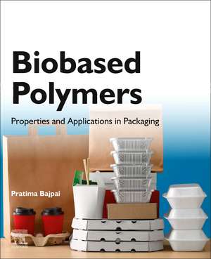 Biobased Polymers: Properties and Applications in Packaging de Pratima Bajpai