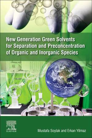 New Generation Green Solvents for Separation and Preconcentration of Organic and Inorganic Species de Mustafa Soylak