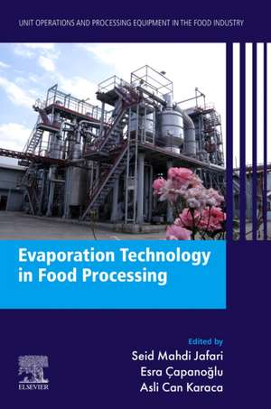 Evaporation Technology in Food Processing: Unit Operations and Processing Equipment in the Food Industry de Seid Mahdi Jafari