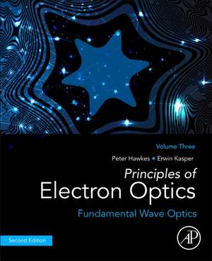 Principles of Electron Optics, Volume 3: Fundamental Wave Optics de Peter W. Hawkes