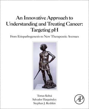 An Innovative Approach to Understanding and Treating Cancer: Targeting pH: From Etiopathogenesis to New Therapeutic Avenues de Tomas Koltai